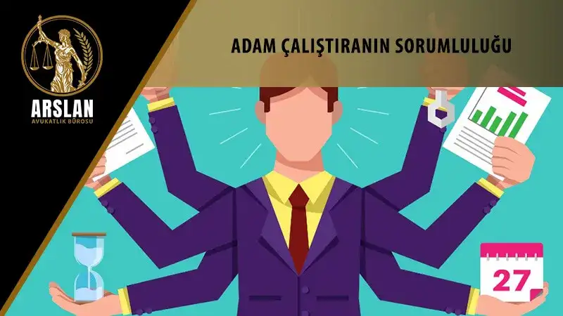 Adam çalıştıranın sorumluluğu