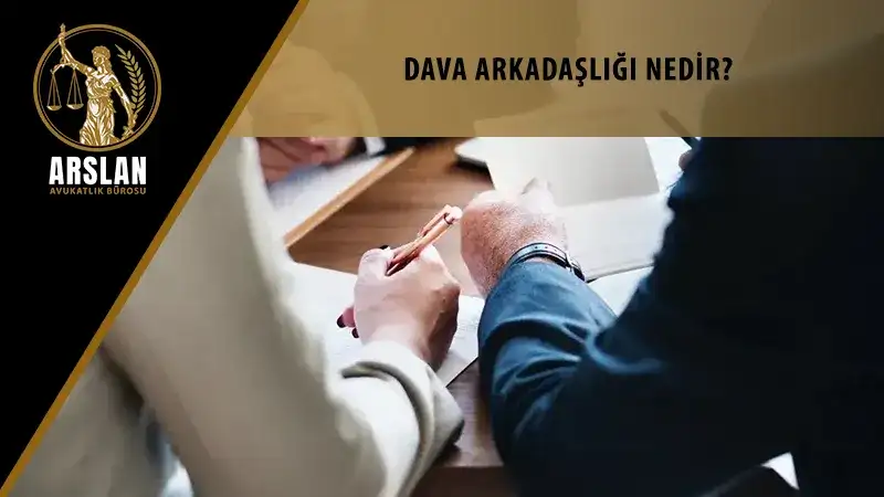 Dava arkadaşlığı nedir?