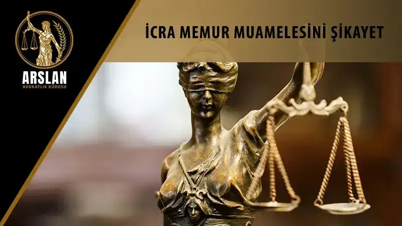 İcra memur muamelesini şikayet