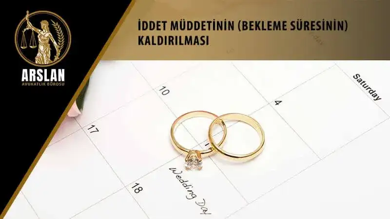 İddet müddetinin (bekleme süresinin) kaldırılması