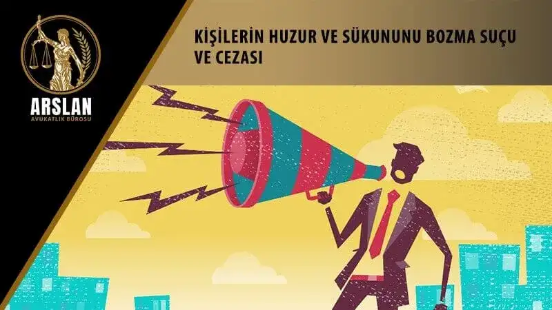 Kişilerin huzur ve sükununu bozma suçu ve cezası