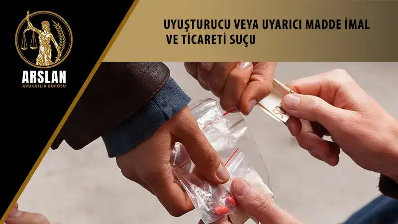UYUŞTURUCU VEYA UYARICI MADDE İMAL VE TİCARETİ SUÇU